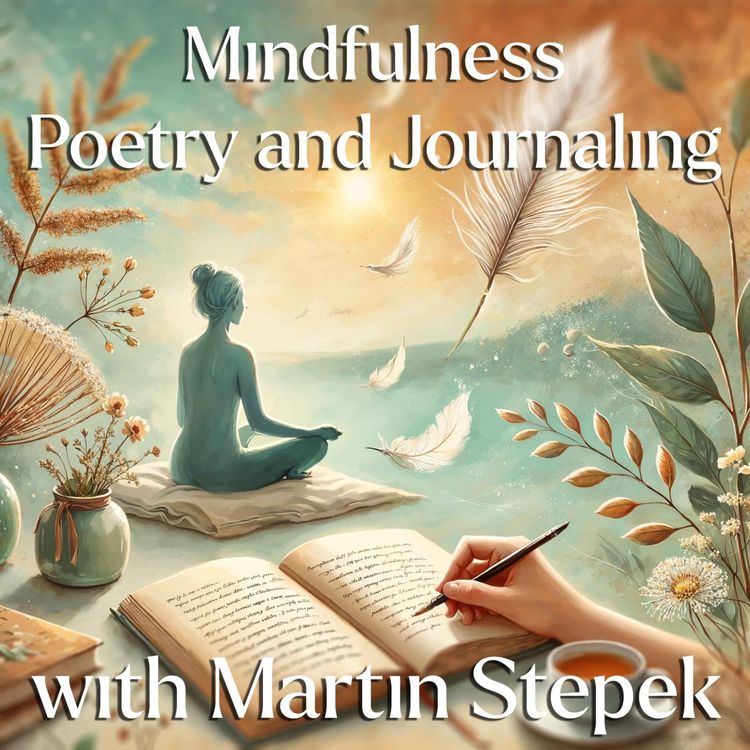 cover art for Mindfulness, Poetry & Journaling - With Martin Stepek