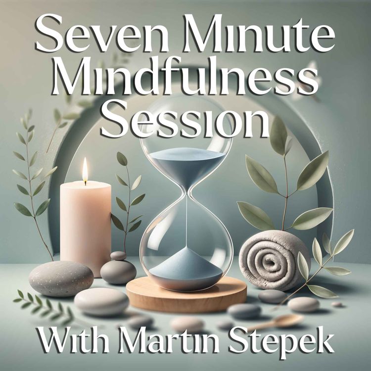 cover art for Seven Minute Guided Mindfulness Session - With Martin Stepek