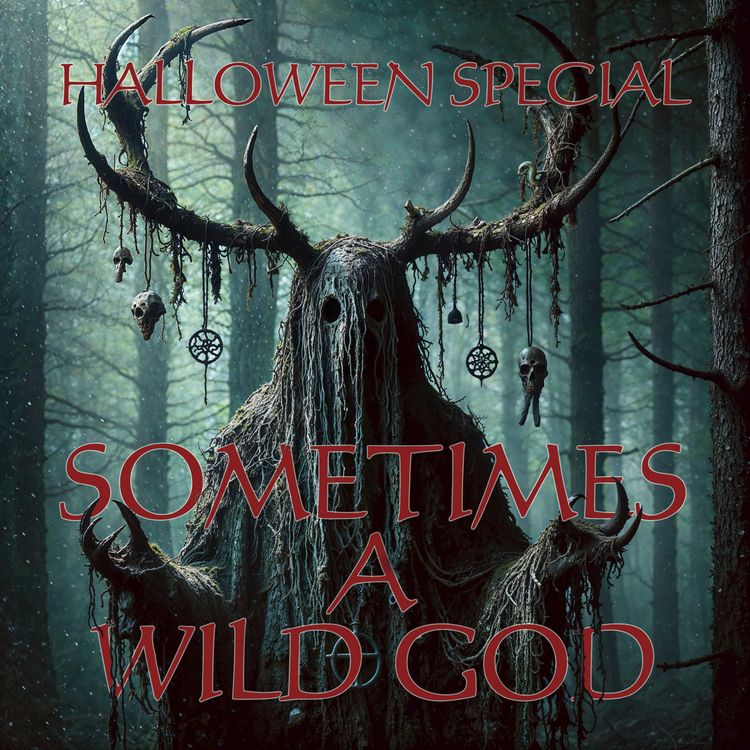 cover art for Halloween Special: Sometimes a Wild God by Tom Hirons