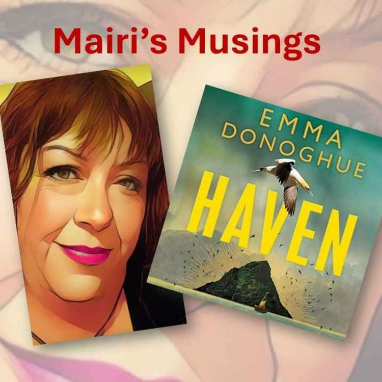 cover art for Mairi's Musings - Episode 3 - Mairi reviews Haven by Emma Donoghue