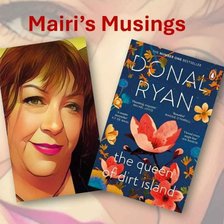 cover art for Mairi's Musings - Episode 4 - Mairi reviews The Queen of Dirt Island by Donal Ryan