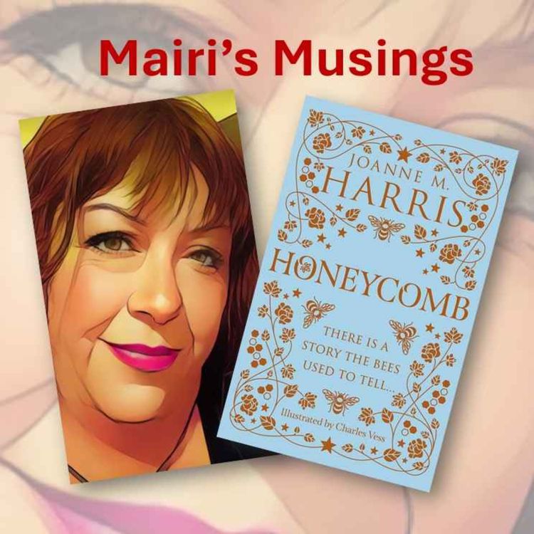 cover art for Mairi's Musings - Episode 11 - Mairi reviews Honeycomb by Joanne M. Harris