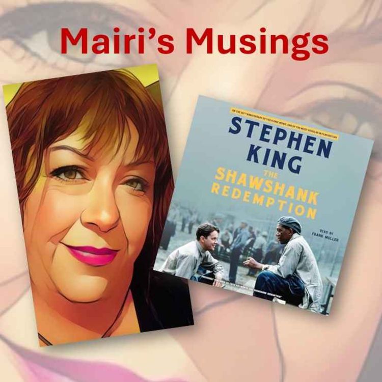 cover art for Mairi's Musings - Episode 12 - Mairi reviews The Shawshank Redemption by Stephen King