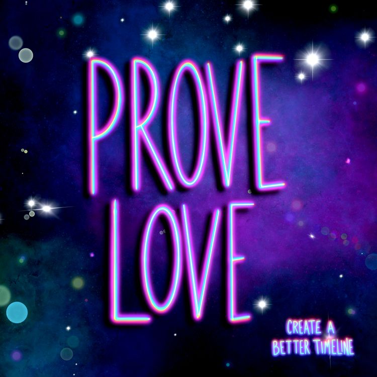 cover art for Prove Love, Create a Better Timeline