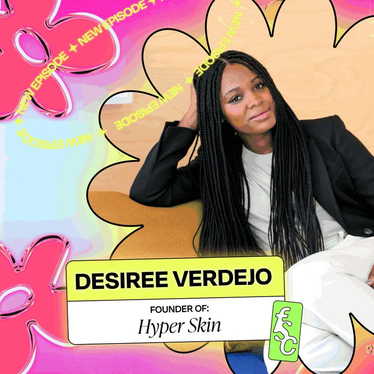 cover art for SUMMER ‘23 - From Lawyer to Beauty Founder Stocked in Sephora, with Hyper Skin Founder Desiree Verdejo (Part 1)