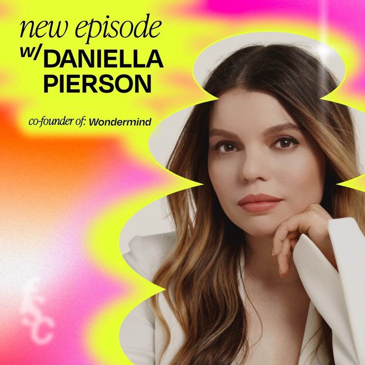 cover art for SUMMER ‘23 - Becoming the world’s youngest wealthiest BIPOC woman and going on to build $100M startup Wondermind with Selena Gomez, with Daniella Pierson (Part 1)