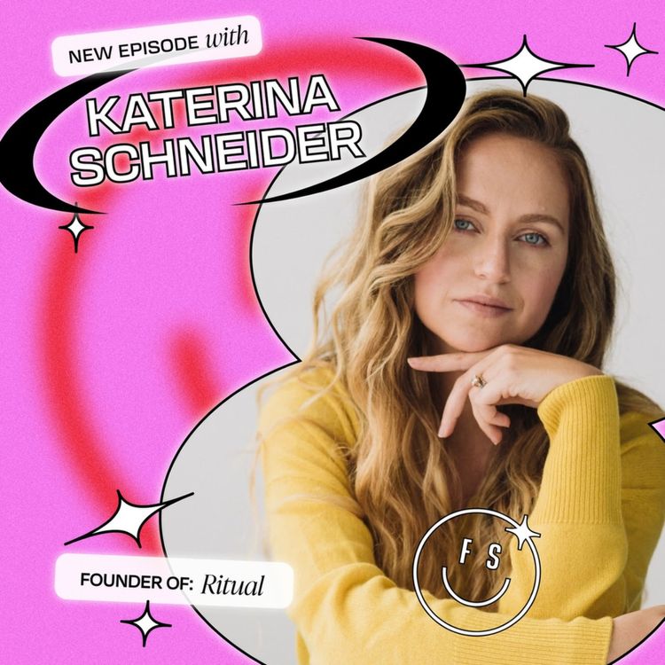cover art for From VC Investor to Raising More Than $60 Million for Her Company, Ritual Founder Katerina Schneider Shares her Powerful Insights (Part 1)