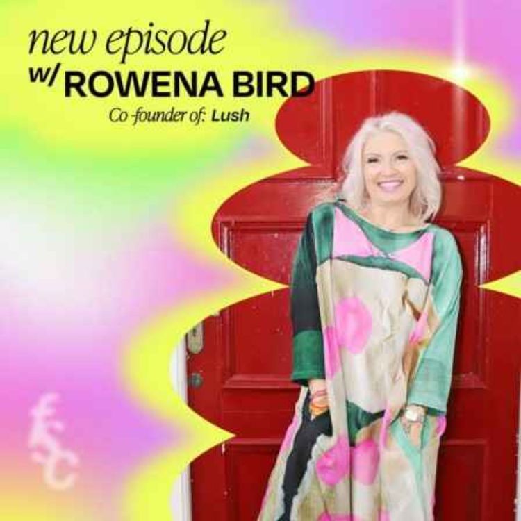 cover art for Best of ‘22 - Learnings from 27 years in business and more than a billion dollars in sales, with LUSH Cosmetics co-founder Rowena Bird (Part 1)