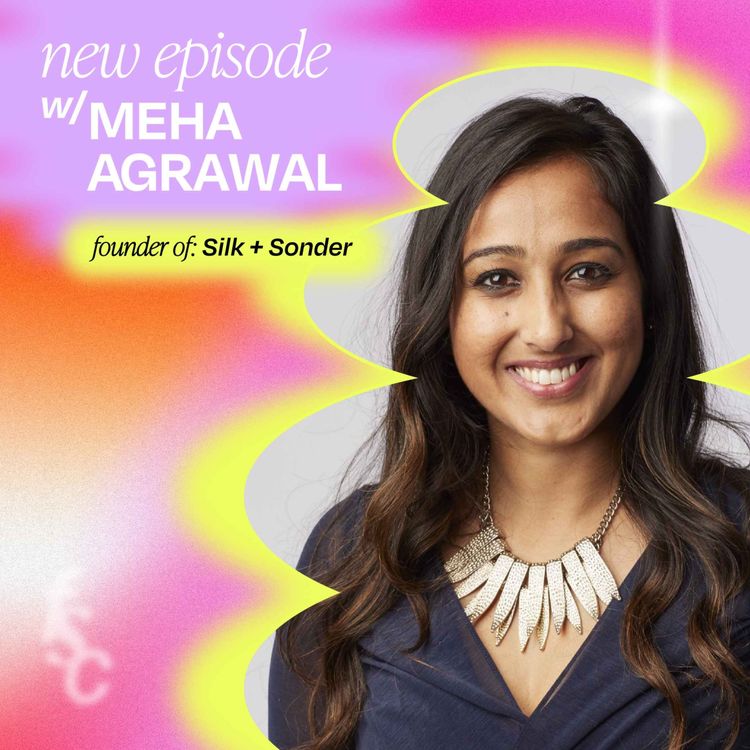 cover art for 6 quick questions with Meha Agrawal, Founder of Silk + Sonder (Part 2)