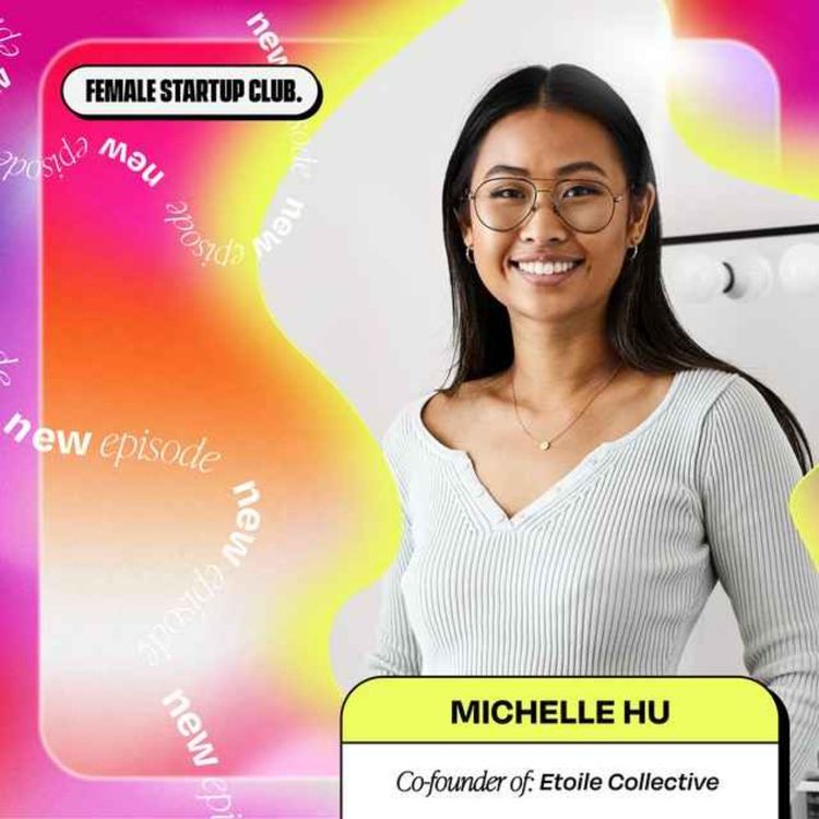 cover art for 6 Quick Questions with Michelle Hu, Founder of ETOILE (part 2)