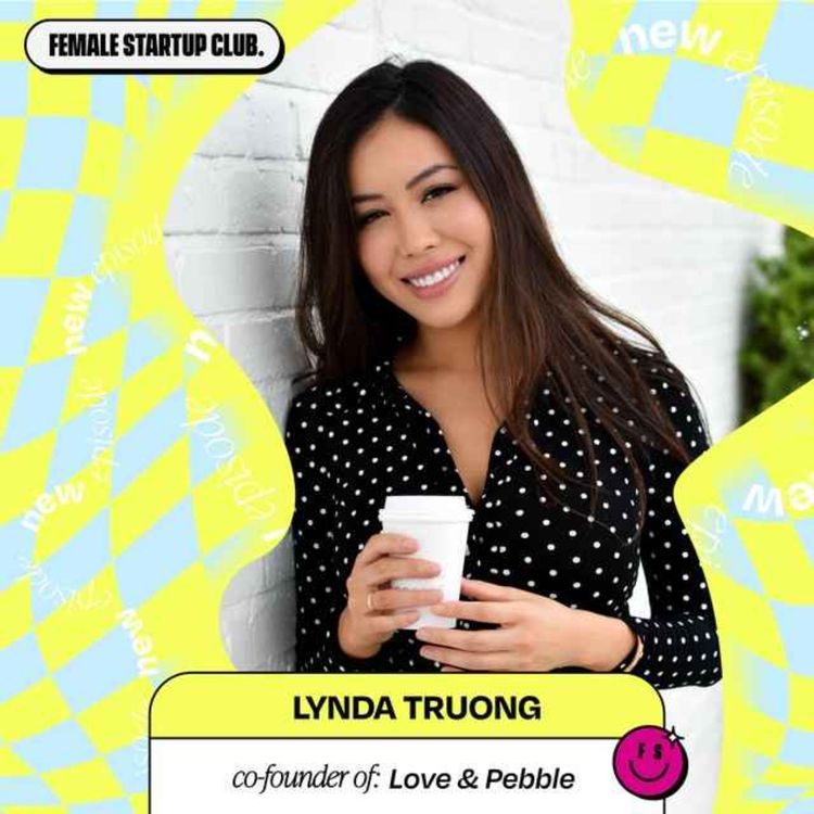 cover art for Her Tiktok video went viral and sold out 4000 units (!!!) so she sold her house.. with Love & Pebble’s Lynda Truong