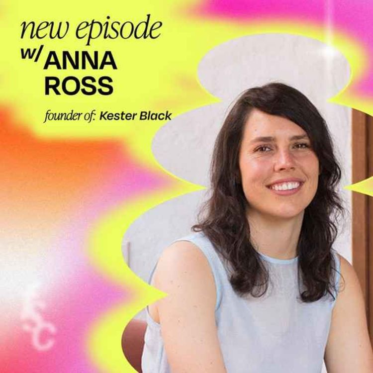 cover art for 6 quick questions with Anna Ross, Founder of Kester Black (part 2)