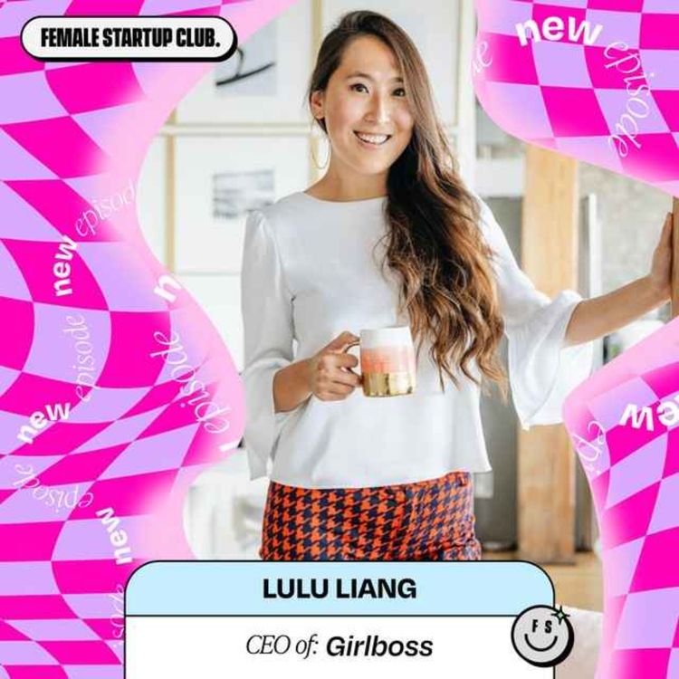 cover art for Girlboss CEO Lulu Liang shares her learnings from 0-1 vs 1 and above at Luxy Hair (she took the biz through a massive exit!)
