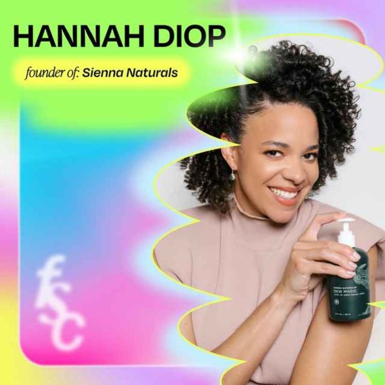 cover art for 7-figure entrepreneur Hannah Diop talks about working with Target and adding Issa Rae as a co-owner of Sienna Naturals