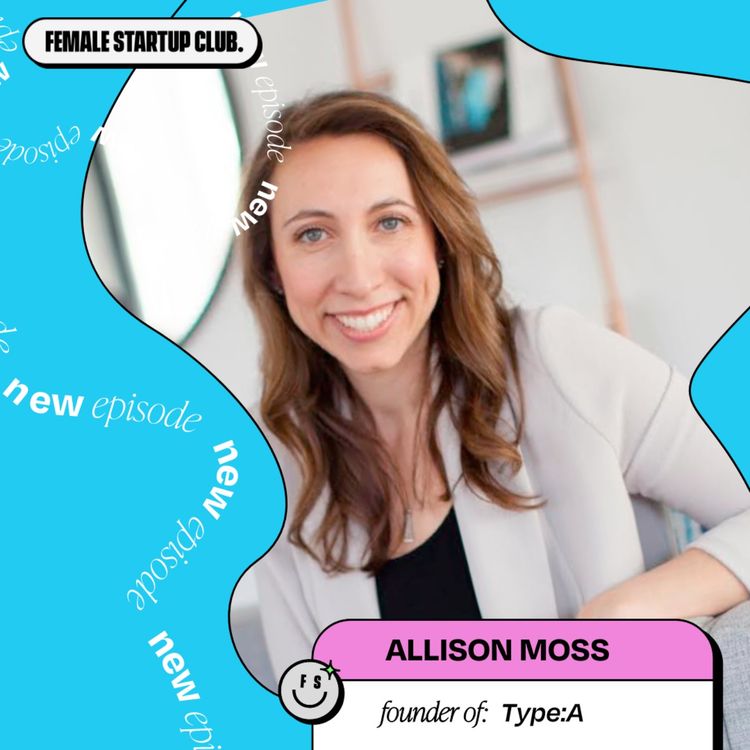 cover art for How to patent a formula & the blueprint for building a 7 figure clean beauty brand, with Type A Founder Allison Moss