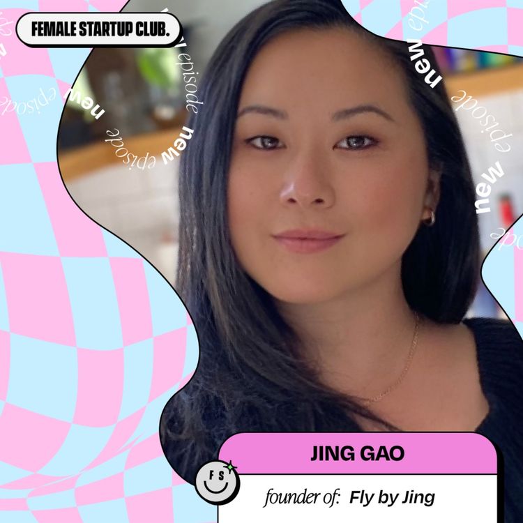 cover art for Founder Jing Gao shares how she built her 8-figure revenue business, Fly by Jing, in just two years & key learnings every female entrepreneur can take note of