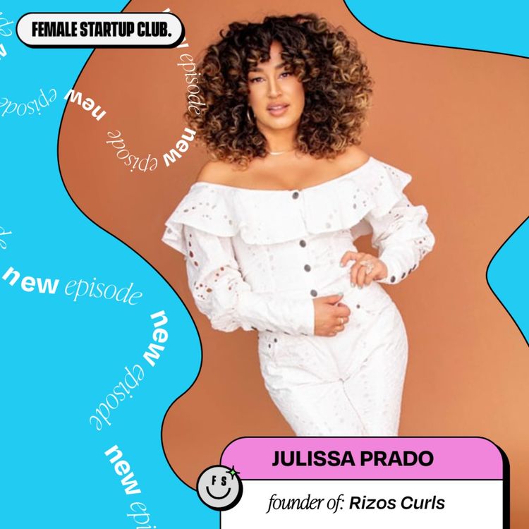 cover art for Rizos Curls Latina-Founder Julissa Prado on why you can negotiate ANYTHING & how she started her community in the 9th grade without actually knowing it