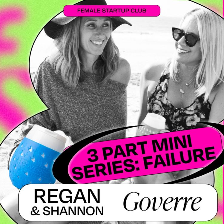 cover art for Lessons in Failure: "We failed our first Kickstarter campaign!” with Goverre founders Regan Kelaher and Shannon Zappala (Part 1)