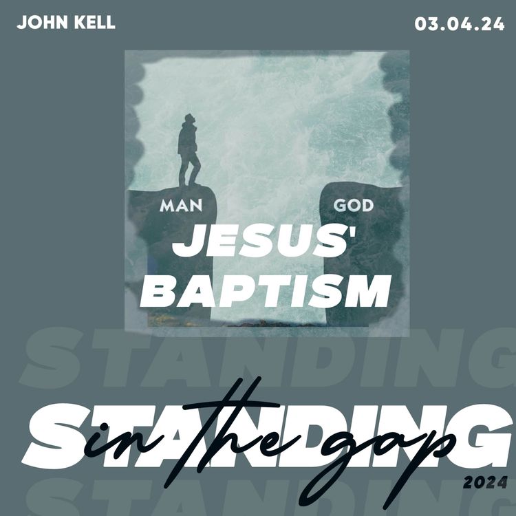 cover art for Jesus' Baptism- Standing In The Gap- John Kell 03.04.24