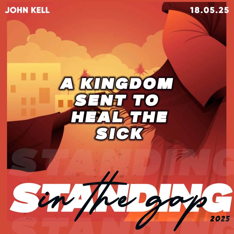 cover art for A Kingdom Sent To Heal The Sick- John Kell 18.05.25
