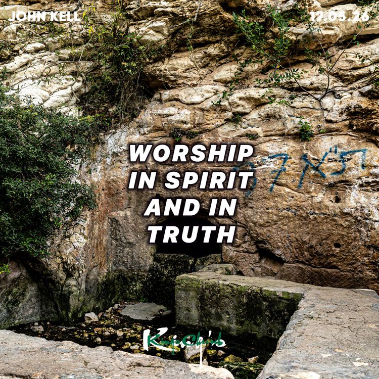 cover art for Worship In Spirit and Truth- John Kell 17.05.26