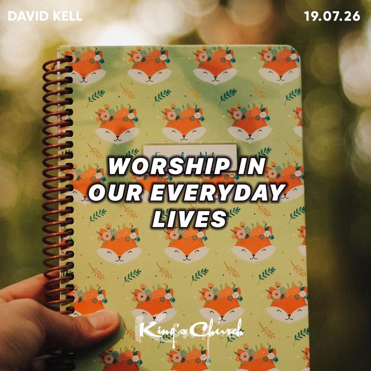 cover art for Worship In Our Everyday Lives- David Kell 19.07.26