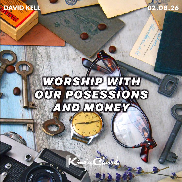 cover art for Worship With Our Possessions and Money- David Kell 02.08.26