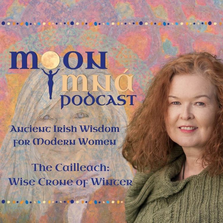 cover art for The Cailleach: Wise Crone of Winter - Ancient Irish Wisdom for Modern Women: A Moon Mná Podcast