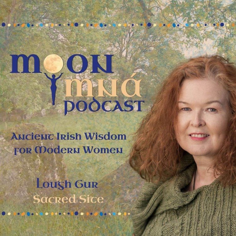 cover art for Lough Gur Sacred Site - Ancient Irish Wisdom for Modern Women: A Moon Mná Podcast