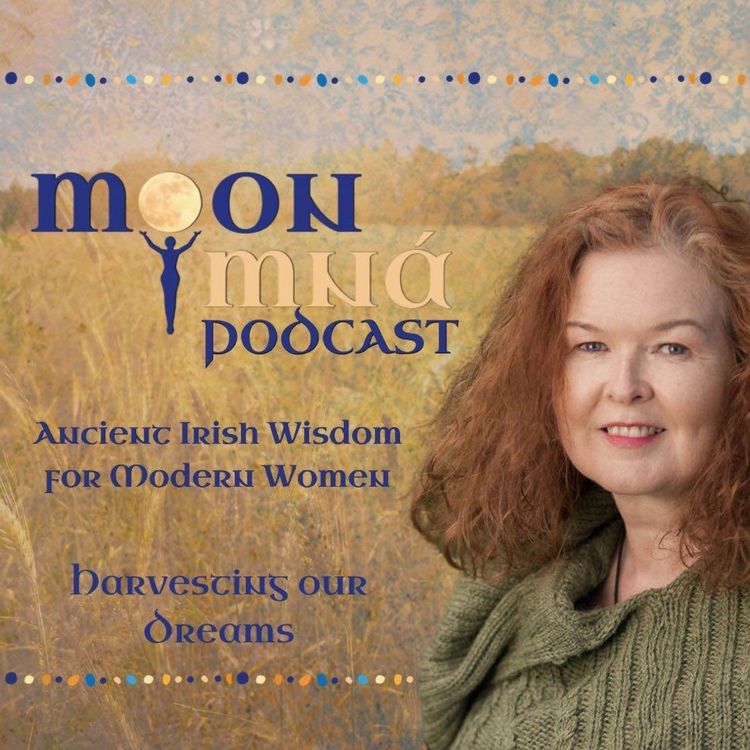 cover art for Harvesting Our Dreams - Ancient Irish Wisdom for Modern Women: A Moon Mná Podcast
