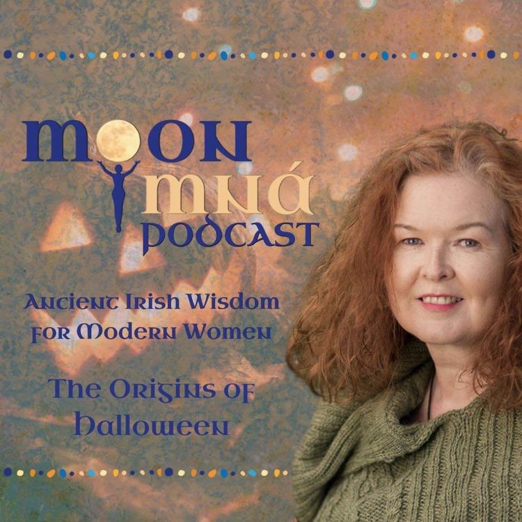 cover art for The Origins of Halloween - Ancient Irish Wisdom for Modern Women: A Moon Mná Podcast