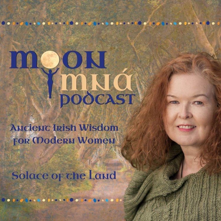 cover art for Solace of the Land - Ancient Irish Wisdom for Modern Women: A Moon Mná Podcast