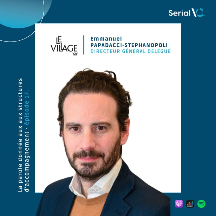 cover art for ๐ ๐๐ฉ๐ข๐ฌ๐จ๐๐ #๐๐ : Emmanuel Papadacci-Stephanopoli, Directeur Gรฉnรฉral Dรฉlรฉguรฉ Le Village by CA Paris