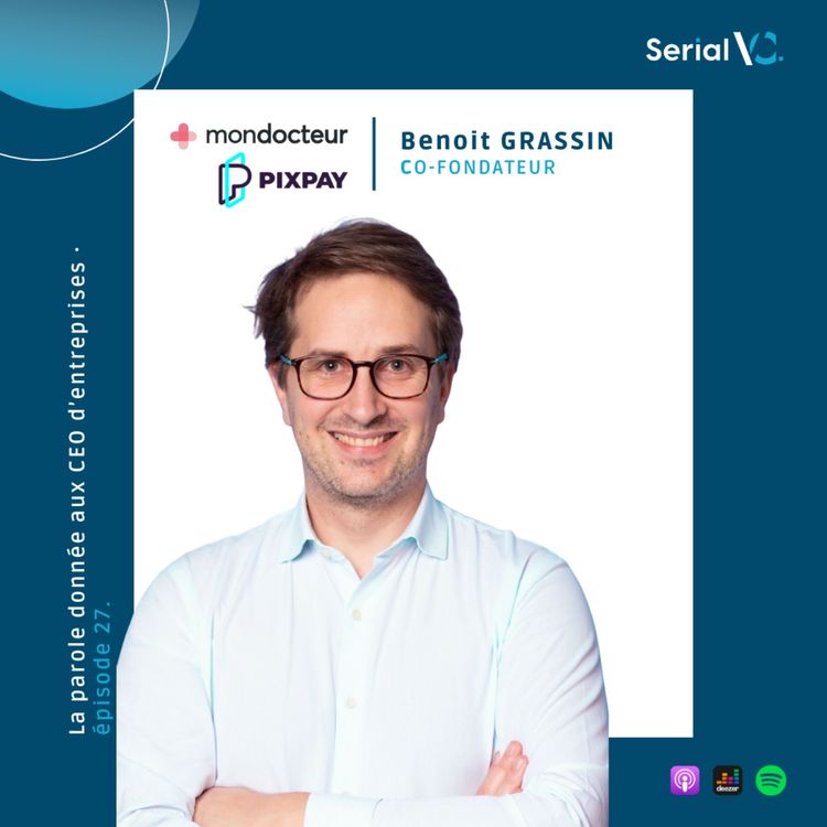 cover art for 🎙 𝐄𝐏#𝟐𝟕 : Benoît Grassin – Fondateur de MonDocteur & Pixpay – 2 exits, 2 histoires