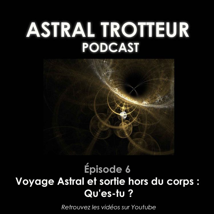 cover art for #6 Voyage Astral et sortie hors du corps : Qu'es-tu ?