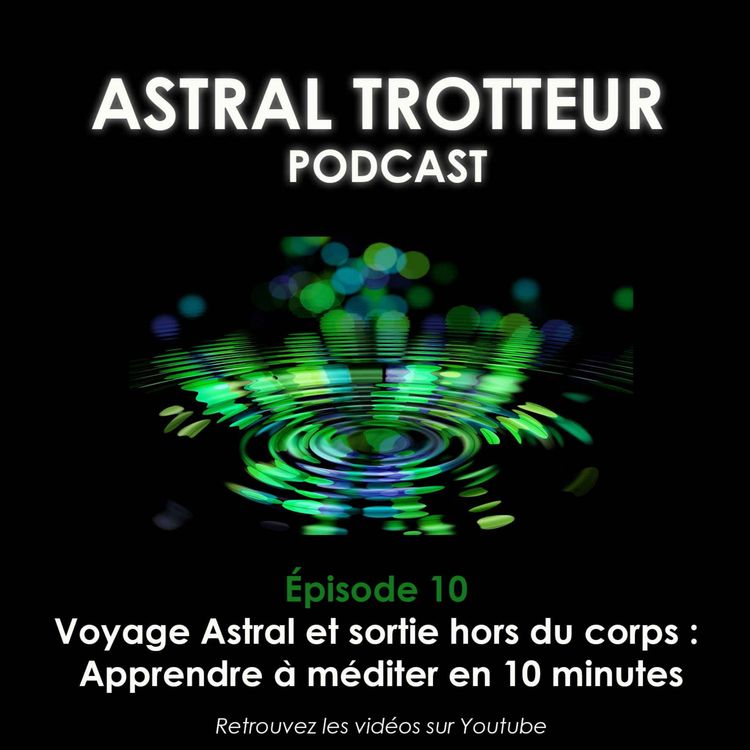cover art for #10 Voyage Astral et sortie hors du corps : Apprendre à méditer en 10 minutes