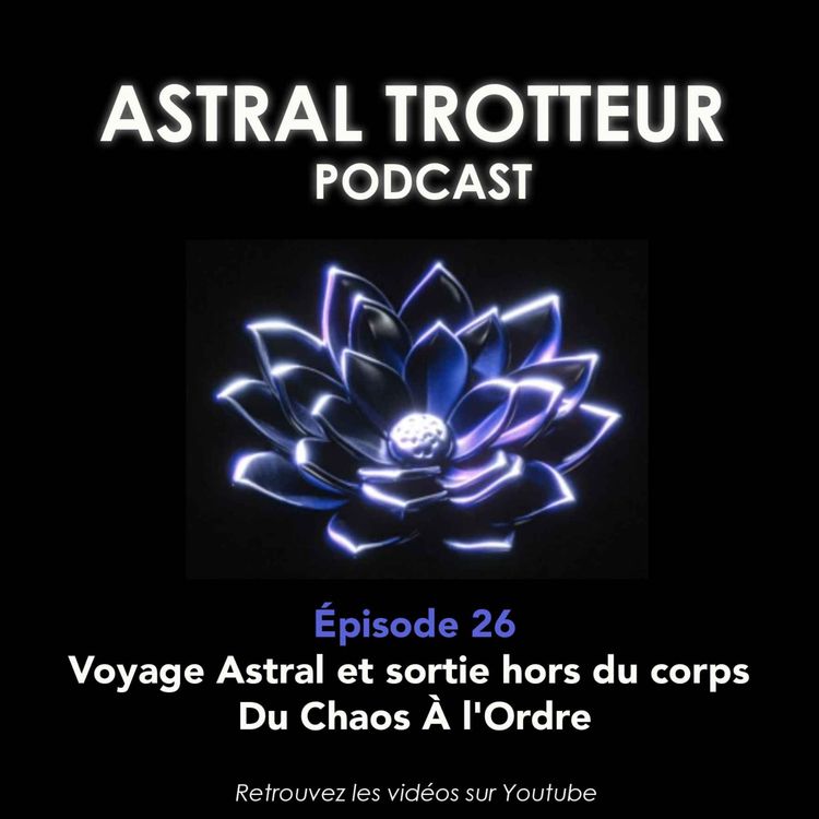 cover art for #26 Voyage Astral et sortie hors du corps : Du Chaos à l'Ordre