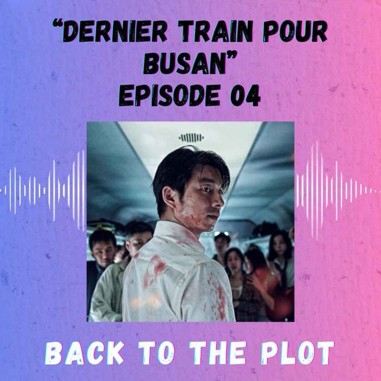 cover art for Episode 4 - Dernier train pour Busan