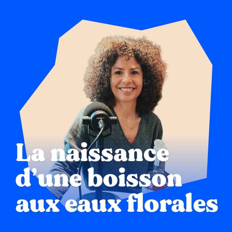 cover art for Ô DE FLEURS 1/3 : la naissance d'une boisson aux eaux florales et sans alcool
