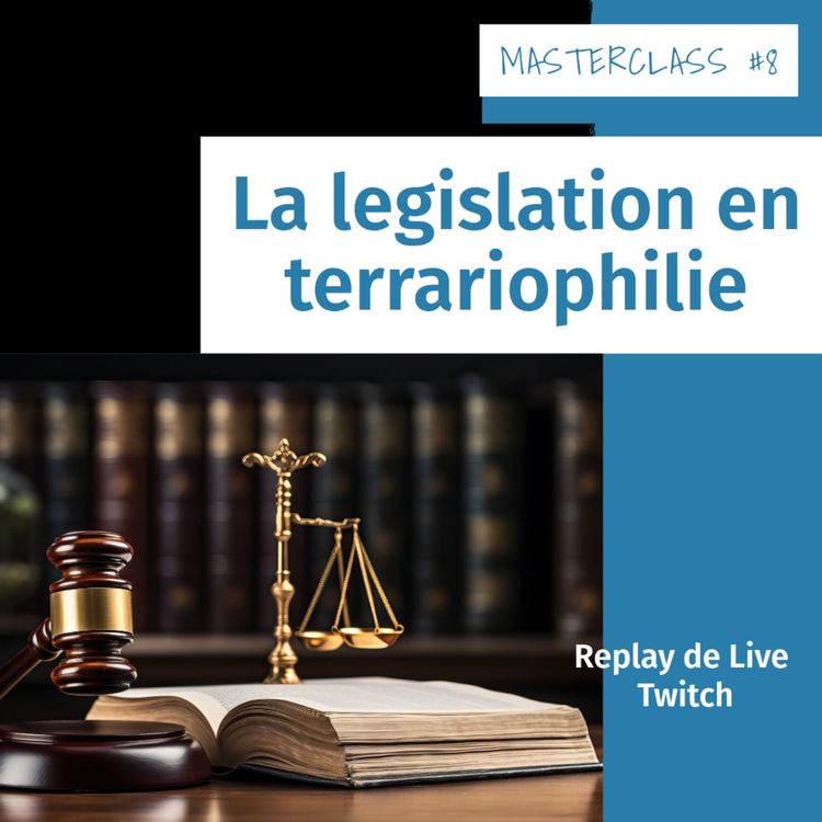cover art for Masterclass terrariophiles #8 : La legislation en terrariophilie