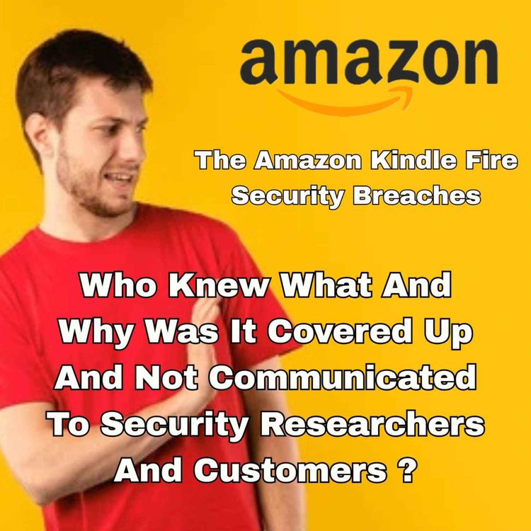 cover art for Episode 24 - The Amazon Fire Tablet Security Breach Issue - why the cover up ?