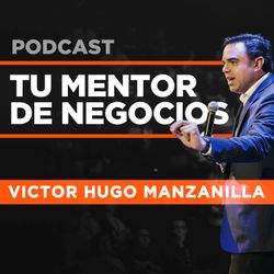 cover art for Tu Mentor de Negocios con Victor Hugo Manzanilla