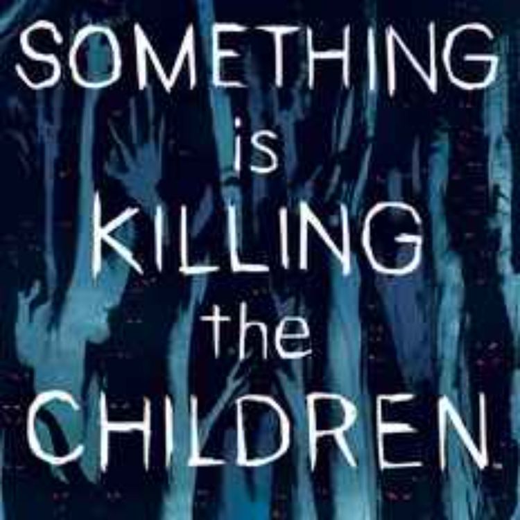 cover art for Something is Killing the Children #1-5
