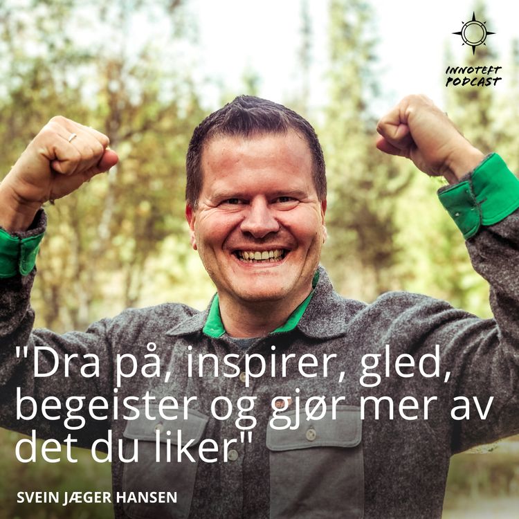 cover art for S2E13 Svein Jæger Hansen - Villmarkskokk og entusiast "Dra på, inspirer, gled, begeister og gjør mer av det du liker"