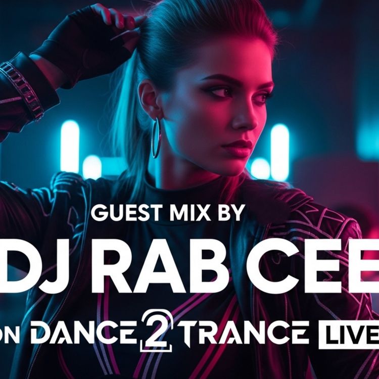 cover art for DJ Guest Mix with Rab Cee💥Dance 2 Trance LIVE 160