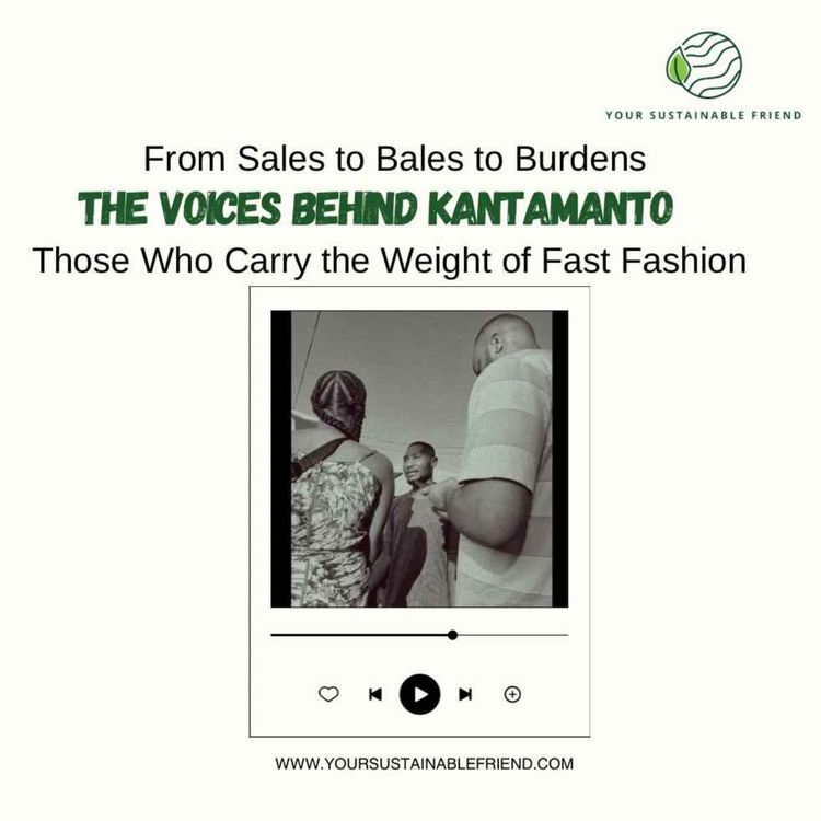 cover art for From Sales to Bales to burdens: The Voices Behind Kantamanto and Those Carrying the Weight of Fast Fashion