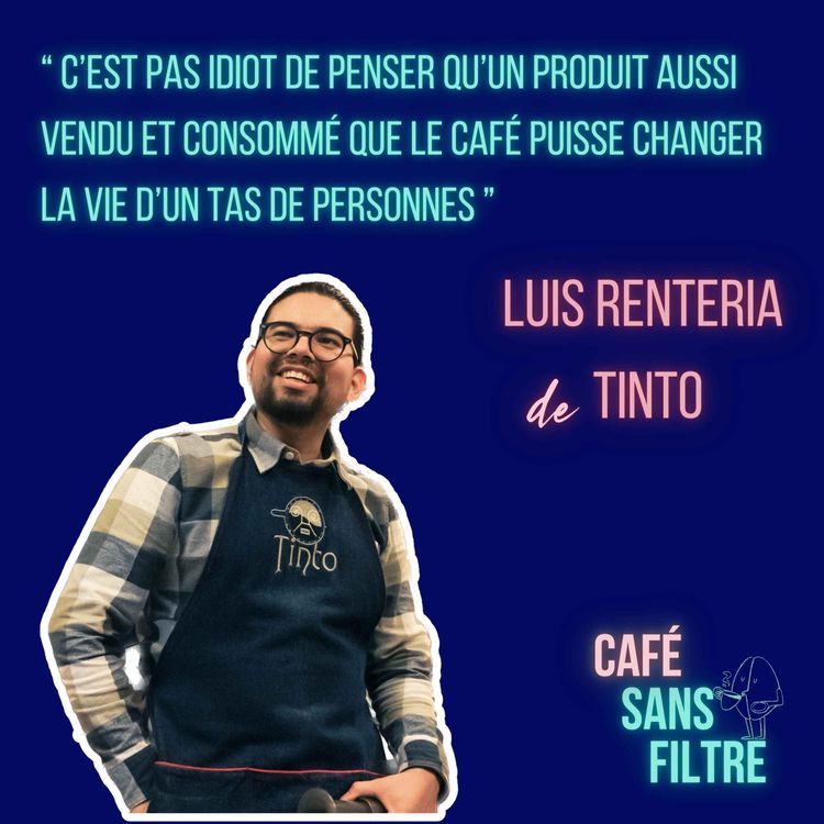 cover art for #4 Luis Renteria fondateur de Tinto - Le café c'est un moyen de s'engager