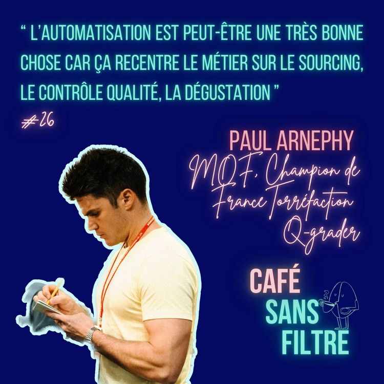 cover art for #26 Coeur du métier de torréfacteur et vision évolutive de la filière Café par Paul Arnephy