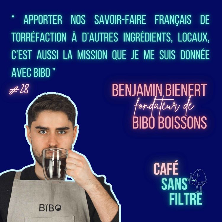 cover art for #28 Des boissons alternatives au café qui ont leur place en coffee shop - Savoir-faire et terroir Français- Benjamin Bienert - BIBO
