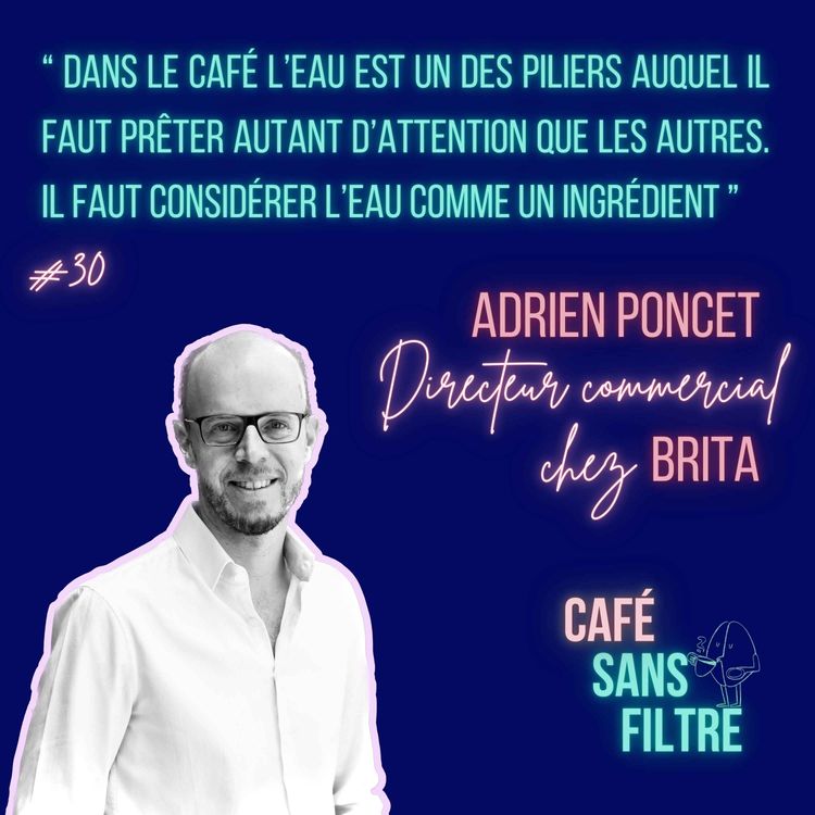 cover art for #30 L'eau c'est la vie- Adrien Poncet nous parle de l'importance de l'eau dans le café mais aussi sur terre et dans les pays producteurs